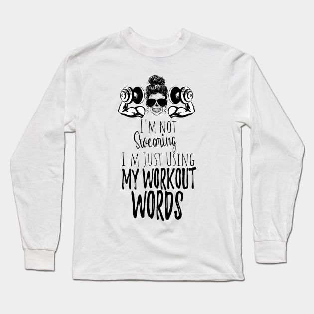 I'm Not Swearing I'm Using my Workout Words - Funny Motivational Saying Long Sleeve T-Shirt by WassilArt